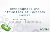 © DataGenetics Demographics and Affinities of Facebook Gamers Nick Berry M.Eng, ARAeS, CIPP President - DataGenetics.