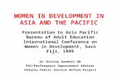 WOMEN IN DEVELOPMENT IN ASIA AND THE PACIFIC Presentation to Asia Pacific Bureau of Adult Education International Conference on Women in Development, Suva.