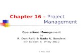 © Wiley 2010 Chapter 16 – Project Management Operations Management by R. Dan Reid & Nada R. Sanders 4th Edition © Wiley 2010.