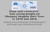 Hope and constraint: how young people on Sheppey imagine their lives in 1978 and 2010 Graham Crow (University of Southampton) and Dawn Lyon (University.