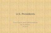 U.S. Presidents Fun Facts and Information By: K. Wilson 8/2010.
