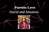Parents Love David and Absalom. Introduction Who are those who love you? Do you also love them? How do your parents feel if you are injured?