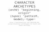 CHARACTER ARCHETYPES (archē) "beginning, origin (tupos) "pattern, model, type Writing Fiction @ suite 101