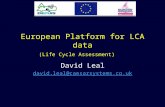 European Platform for LCA data (Life Cycle Assessment) David Leal david.leal@caesarsystems.co.uk.