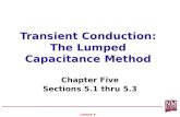 Transient Conduction: The Lumped Capacitance Method Chapter Five Sections 5.1 thru 5.3 Lecture 9.