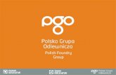 Who are we? Polish Foundry Group (Polska Grupa Odlewnicza) is an association of two foundries: Pioma-Odlewnia Foundry and Iron Foundry Śrem.Polish Foundry.