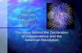 Social Contract Theory The ideas behind the Declaration of Independence and the American Revolution.