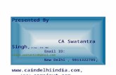 Presented By CA Swatantra Singh, B.Com, FCA, MBA Email ID: singh.swatantra@gmail.com singh.swatantra@gmail.com New Delhi, 9811322785, ,