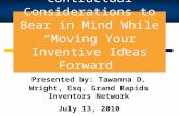 Contractual Considerations to Bear in Mind While Moving Your Inventive Ideas Forward Tawanna D. Wright Presented by: Tawanna D. Wright, Esq. Grand Rapids.