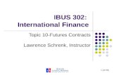 1 (of 29) IBUS 302: International Finance Topic 10-Futures Contracts Lawrence Schrenk, Instructor.
