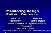 Monitoring Design Pattern Contracts Jason O. Hallstrom Clemson University SAVCBS 04 Workshop at ACM SIGSOFT 2004/FSE-12 Benjamin Tyler (Presenter) Ohio.