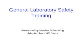 General Laboratory Safety Training Presented by Martina Schmeling Adapted from UC Davis.