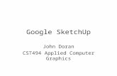 Google SketchUp John Doran CST494 Applied Computer Graphics.