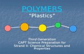 POLYMERS POLYMERS Plastics POLYMERS Third Generation CAPT Science Preparation for Strand II: Chemical Structures and Properties.