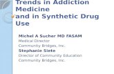 Trends in Addiction Medicine and in Synthetic Drug Use Michel A Sucher MD FASAM Medical Director Community Bridges, Inc. Stephanie Siete Director of Community.