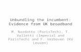 Unbundling the incumbent: Evidence from UK broadband M. Nardotto (ParisTech), T. Valletti (Imperial and ParisTech) and F. Verboven (KU Leuven)