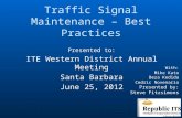 Traffic Signal Maintenance – Best Practices Presented to: ITE Western District Annual Meeting Santa Barbara June 25, 2012 With: Mike Kato Beza Kedida Cedric.