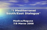 I Mediterranei South/East Dialogue Modica/Ragusa 7/8 Marzo 2008.