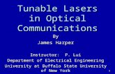 1 Tunable Lasers in Optical Communications By James Harper Instructor: P. Lui Department of Electrical Engineering University at Buffalo State University.