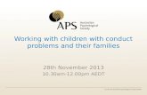Working with children with conduct problems and their families 28th November 2013 10.30am-12.00pm AEDT.