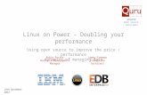 Linux on Power - Doubling your performance Using open source to improve the price / performance dynamics of managing data Robin Porter Business Development.