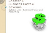 Chapter 6 – Business Costs & Revenue Syllabus Unit – Business Finance and Accounting.