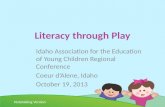 Literacy through Play Idaho Association for the Education of Young Children Regional Conference Coeur dAlene, Idaho October 19, 2013 Notetaking Version.