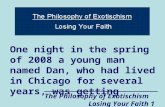 The Philosophy of Exotischism Losing Your Faith 1 One night in the spring of 2008 a young man named Dan, who had lived in Chicago for several years, was.