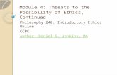 Module 4: Threats to the Possibility of Ethics, Continued Philosophy 240: Introductory Ethics Online CCBC Author: Daniel G. Jenkins, MA.