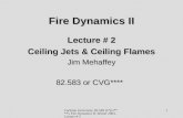 Carleton University, 82.583 (CVG****), Fire Dynamics II, Winter 2003, Lecture # 2 1 Fire Dynamics II Lecture # 2 Ceiling Jets & Ceiling Flames Jim Mehaffey.