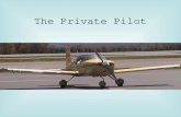 The Private Pilot. Class 8 (Recap) and 9-Weather & Weather Services, Beginning the Flight Plan -- scenario-based flight plans to include, self, weather,