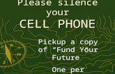Please silence your CELL PHONE Pickup a copy of Fund Your Future One per Household.