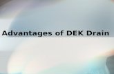 Advantages of DEK Drain. Introduction to DEK Drain DEK Drain is a premier deck drainage system which keeps the area under a raised deck dry. DEK Drain.