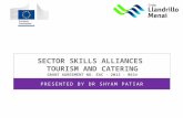 SECTOR SKILLS ALLIANCES TOURISM AND CATERING GRANT AGREEMENT NO. EAC - 2012 - 0634 PRESENTED BY DR SHYAM PATIAR.
