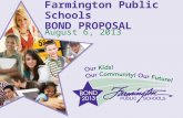 Our Kids! Our Community! Our Future! Farmington Public Schools BOND PROPOSAL August 6, 2013.