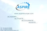 © Slide 1 Intro ACADEMY… ACTIVATE… ACCELERATE… ASSESS…  Tel: +44 (0)1275 848099 Fax: +44 (0)1275 848099 Email: enquiries@aspireeurope.com.