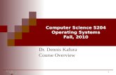 Computer Science 5204 Operating Systems Fall, 2010 Dr. Dennis Kafura Course Overview 1.