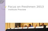 Focus on Freshmen 2013 Institute Preview. What is Focus on Freshmen? Three days of intensive professional development for secondary & post-secondary educators.