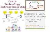CS419 Technology Entrepreneurship Building a Lean, Scalable Startup Fall 2012 –2013 Emre Oto  Follow on Twitter: @CS419Bilkent.