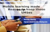 Ruzita Ramly Open University Malaysia Mobile learning made easy: Reason to keep those SMSes 3 rd APAC Mobile Learning & Edutainment Conference 2009 : 16.