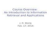 Course Overview: An Introduction to Information Retrieval and Applications J. H. Wang Feb. 17, 2014.
