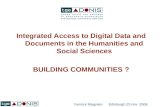Integrated Access to Digital Data and Documents in the Humanities and Social Sciences BUILDING COMMUNITIES ? Yannick Maignien Edinburgh 25 nov 2008.