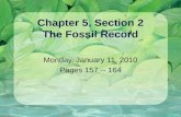 Chapter 5, Section 2 The Fossil Record Monday, January 11, 2010 Pages 157 -- 164.
