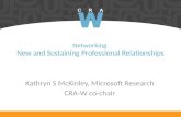 Networking New and Sustaining Professional Relationships Kathryn S McKinley, Microsoft Research CRA-W co-chair.