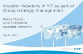YIT CORPORATION Investor Relations in YIT as part of Group strategy management Petra Thorén Vice President, Investor Relations May 29, 2007.