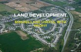 LAND DEVELOPMENT MAKING LAND USEFUL WITH PROFIT. TYPES OF DEVELOPMENT Residential: Single family, duplex, townhouse, apartments, and condominiums. Residential: