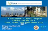 LA Sanitations Capital Program Leading the Way to a Clean, Green, and Sustainable City Enrique C. Zaldivar, P.E. Director LA Sanitation June 14, 2012.