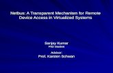 Netbus: A Transparent Mechanism for Remote Device Access in Virtualized Systems Sanjay Kumar PhD Student Advisor: Prof. Karsten Schwan.