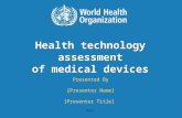 HTA of medical devices | June 6, 2014 1 | Health technology assessment of medical devices Presented By [Presenter Name] [Presenter Title] Date.