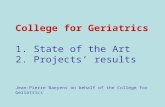 College for Geriatrics 1. State of the Art 2. Projects results Jean-Pierre Baeyens on behalf of the College for Geriatrics.